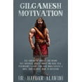 thumbnail image 1 of Gilgamesh Motivation: Take Control of Your Life and Become Self Motivated. Achieve Higher and Make Peak Performance a Ha, (Paperback), 1 of 1
