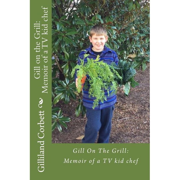 Gill on the Grill: A Memoir of a TV kid chef, (Paperback)