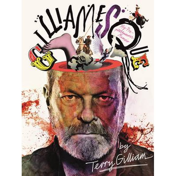 Gilliamesque: A Pre-posthumous Memoir (Hardcover) by Terry Gilliam