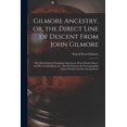thumbnail image 1 of Gilmore Ancestry, or, the Direct Line of Descent From John Gilmore: the Massachusetts Immigrant Ancestor to Pascal Pearl, (Paperback), 1 of 1