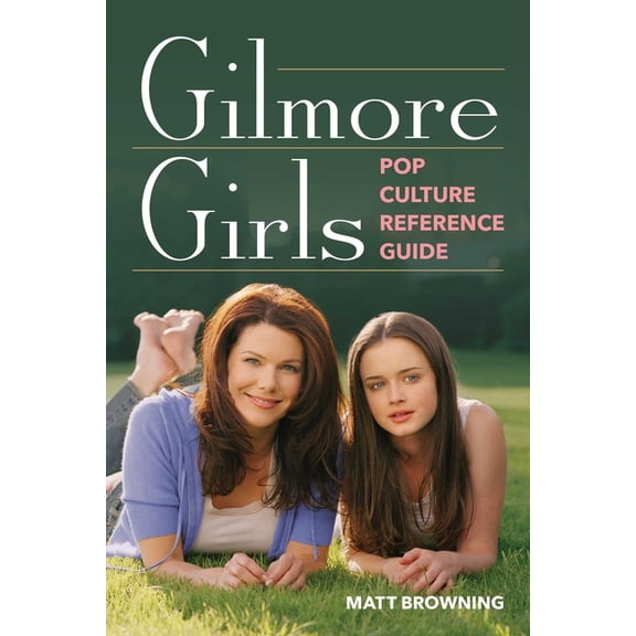 Gilmore Girls Pop Culture Reference Guide, (Paperback)