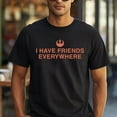 thumbnail image 1 of Gilroy I Have Friends Everywhere T-Shirt, 1 of 5