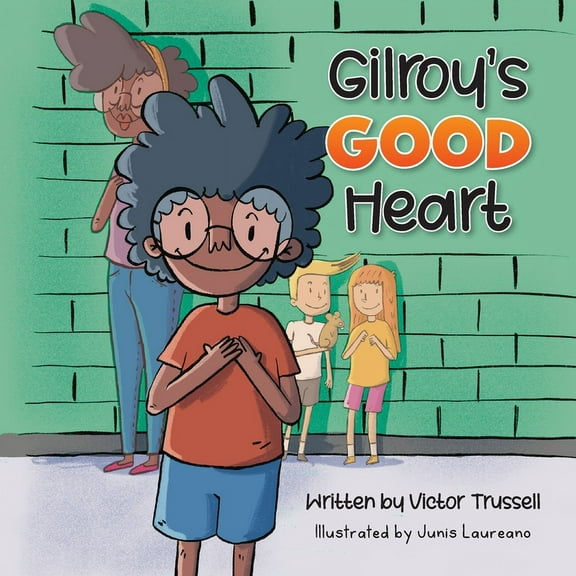 Gilroy's Good Heart: A Children's Book About Kindness, Self-Care, and Managing Anxiety, (Paperback)