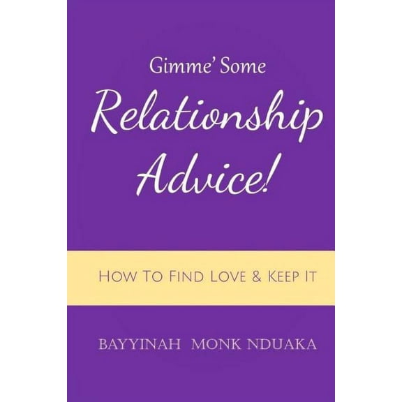 Gimme Some Relationship Advice!: How to Find Love and Keep it, (Paperback)