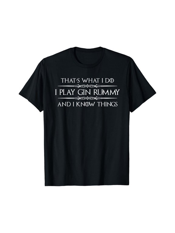 Gin Rummy Player s I Play Gin Rummy & I Know Things T-Shirt