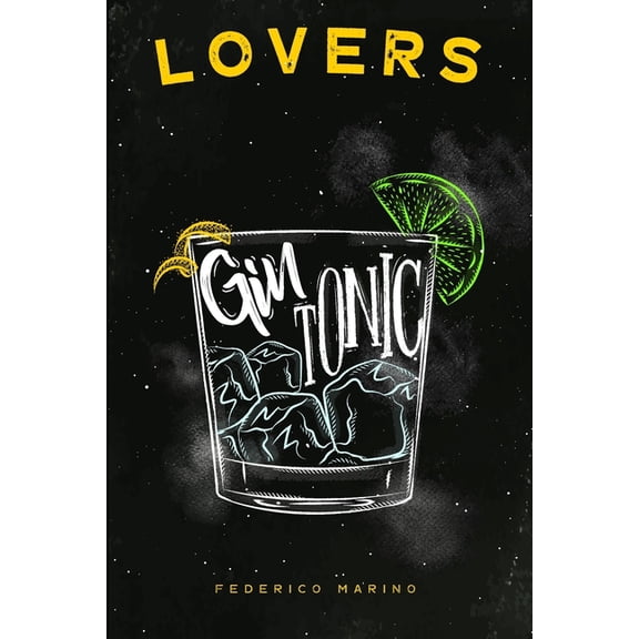 Gin Tonic Lovers: Gin Tonic Lovers: The History, the World Tour, the Themed Evenings, the Innovative Recipes, and the Magic of the Perfect Mix! (Paperback)