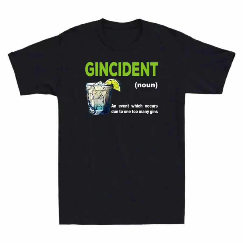 Gincident An Event Which Occurs Due To One Too Many Gins Funny Men'S T