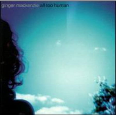 Ginger MacKenzie - All Too Human - CD