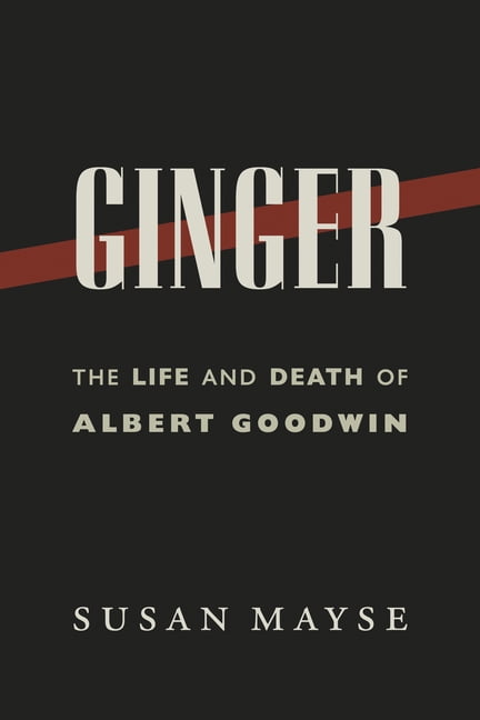 Ginger: The Life and Death of Albert Goodwin (Paperback)