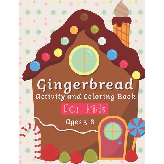 Gingerbread Activity and Coloring Book Ages 3-8: Filled with Fun Activities, Word Searches, Coloring Pages, Dot to dot, Mazes for Preschoolers (Paperback)