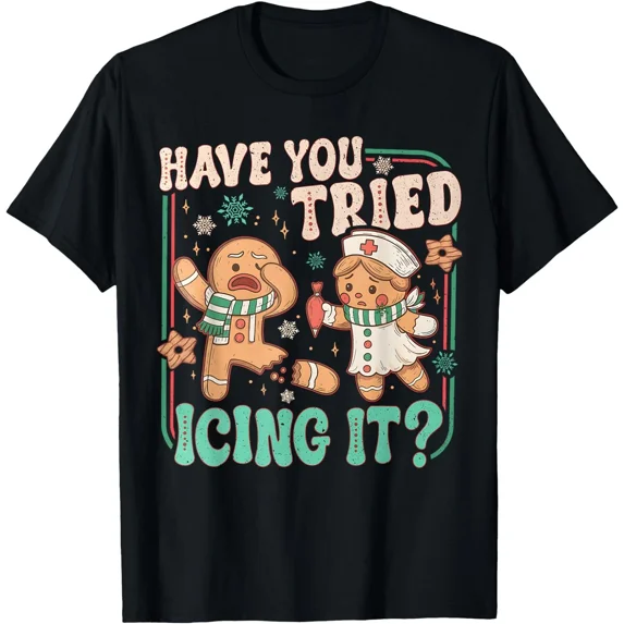Gingerbread Have You Tried Icing It Nurse Humor Unisex T-Shirt, up to size 5XL