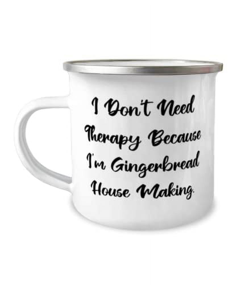 Gingerbread House Making For Men Women, I Don't Need Therapy Because I ...