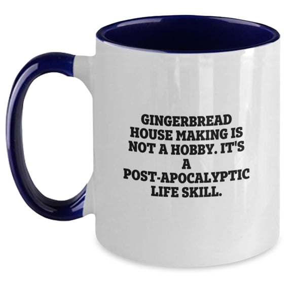Gingerbread House Making Gifts for Friends, 'Gingerbread House Making Is Not A Hobby. It's A Post-apocalyptic Life Skill.' Funny Coffee Mug for Graduation, Gifts from Friends