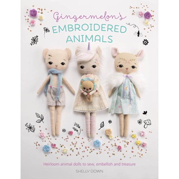 Pre-Owned Gingermelon's Embroidered Animals: Heirloom Animal Dolls to Sew, Embellish and Treasure (Paperback) 1446307301 9781446307304