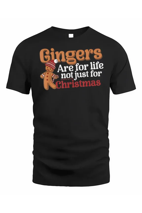 Gingers are for Life Not Just for Christmas Shirt