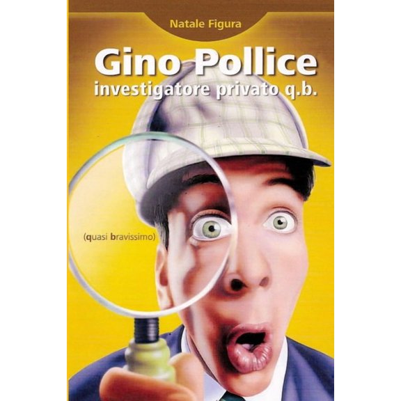 Gino Pollice investigatore privato q.b. (quasi bravissimo), (Paperback)