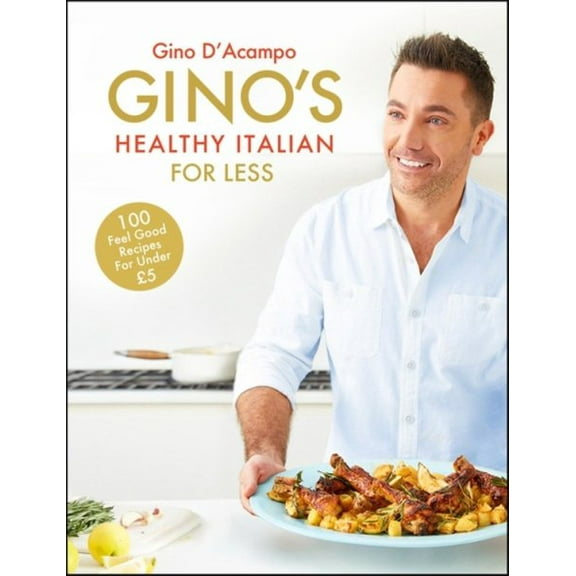 Gino's Healthy Italian for Less : 100 feelgood family recipes for under £5 (Hardcover)