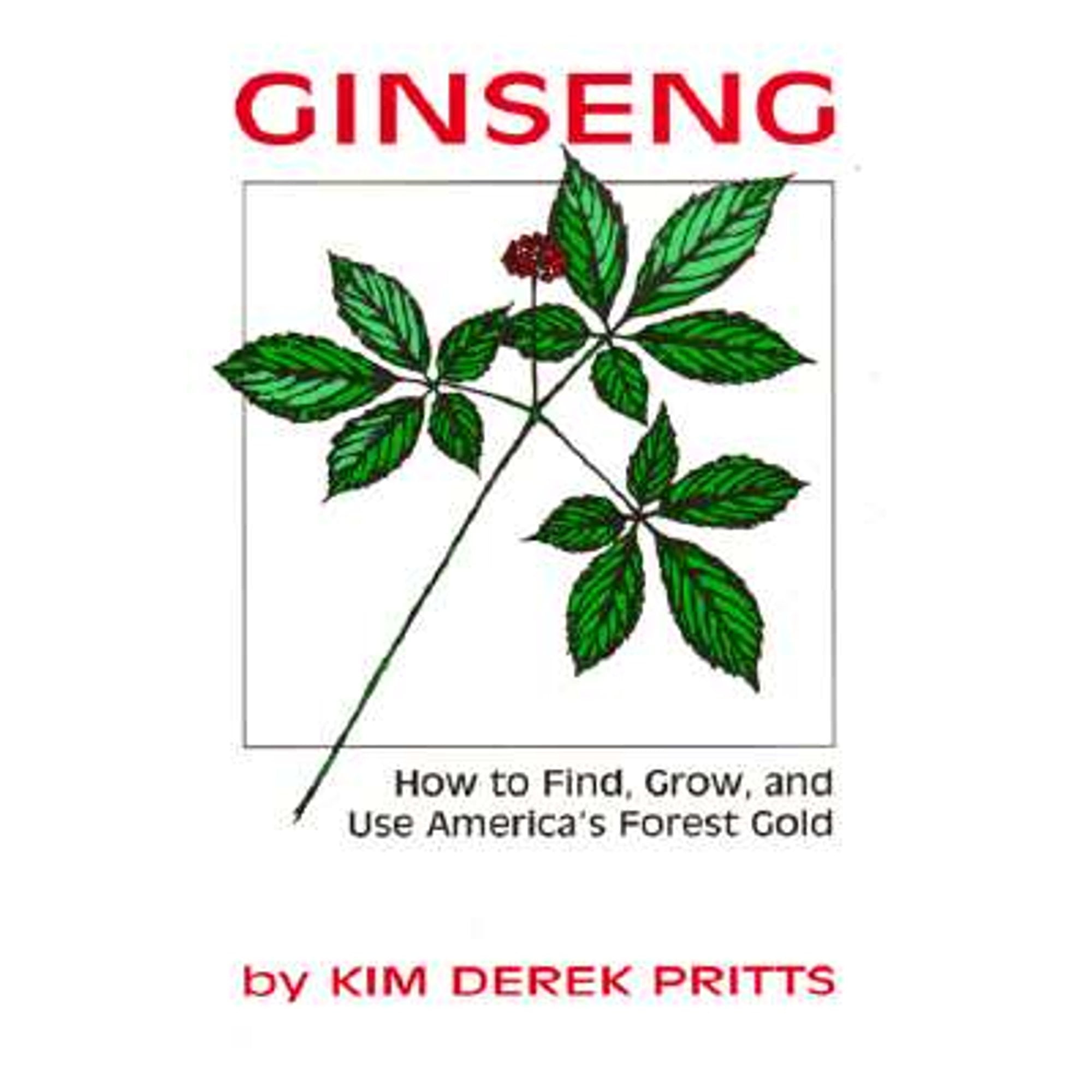 Pre-Owned Ginseng: How to Find, Grow, and Use America's Forest Gold (Paperback 9780811724777) by Kim Derek Pritts