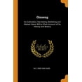thumbnail image 1 of Ginseng : Its Cultivation, Harvesting, Marketing and Market Value, with a Short Account of Its History and Botany (Paperback), 1 of 1
