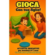 Gioca con tuo figlio! Tante idee semplici e divertenti per bambini da 0 a 7 anni Stop alla noia attivit  educative per, Paperback