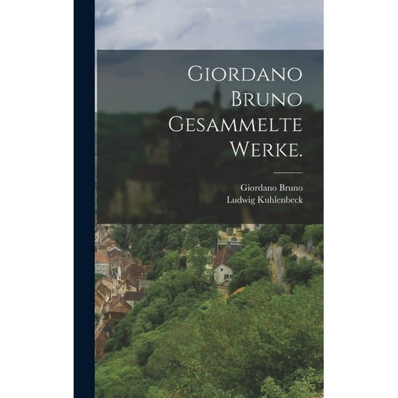 Giordano Bruno Gesammelte Werke. (Hardcover)