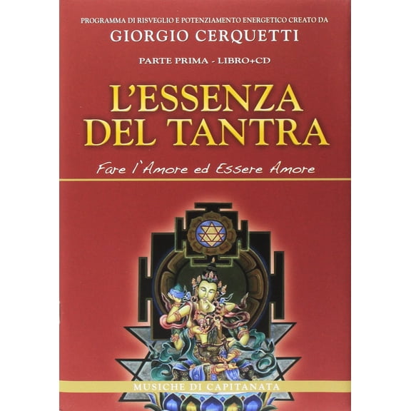 Giorgio Cerquetti,Capit L'essenza del tantra. Fare l'amore ed essere amore. Con CD (Paperback)