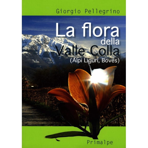 Giorgio Pellegrino La flora della Valle Colla. (Alpi Liguri, Boves) (Paperback)