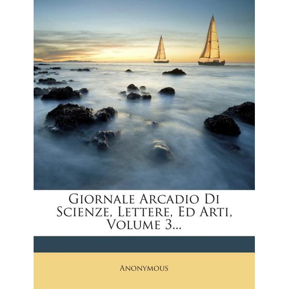 Giornale Arcadio Di Scienze, Lettere, Ed Arti, Volume 3... (Paperback)