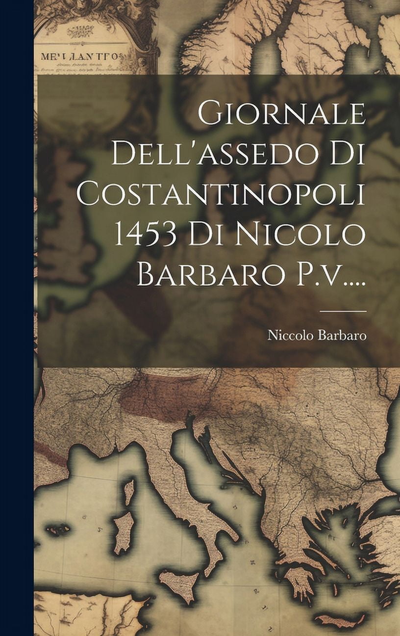 Giornale Dell'assedo Di Costantinopoli 1453 Di Nicolo Barbaro P.v....  (Hardcover) - Walmart.com, image size:816x1296