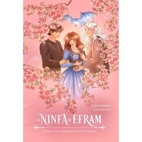 Giovanna Cascella La ninfa di Efram. Juna e la minaccia di Leisnal (Vol. 1) (Paperback)
