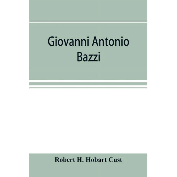 Giovanni Antonio Bazzi, hitherto usually styled "Sodoma," the man and the painter, 1477-1549; a study, (Paperback)