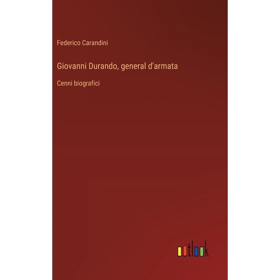 Giovanni Durando, general d'armata: Cenni biografici, (Hardcover)