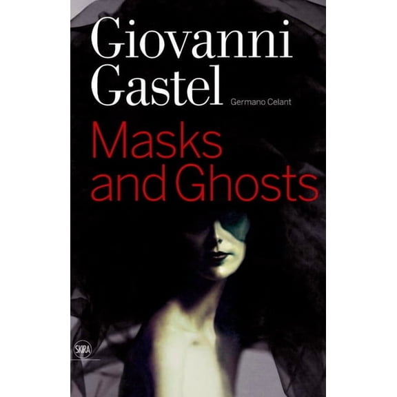 Giovanni Gastel: Maschere E Spettri/ Masks and Ghosts (Hardcover)