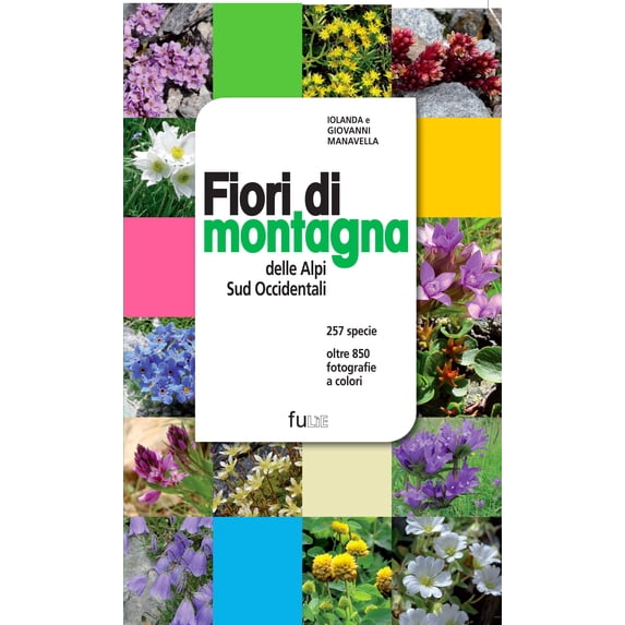 Giovanni Manavella,Iolanda M Fiori di montagna delle Alpi sud occidentali. Ediz. il (Hardcover)