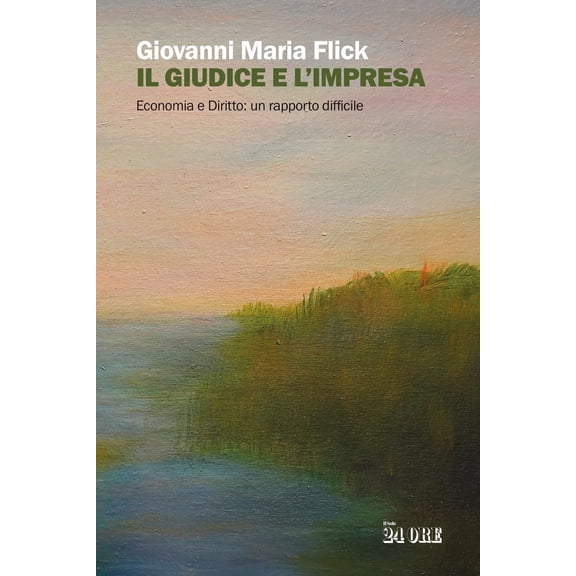 Giovanni Maria Fli Il giudice e l'impresa. Economia e diritto: un rapporto diffici (Paperback)