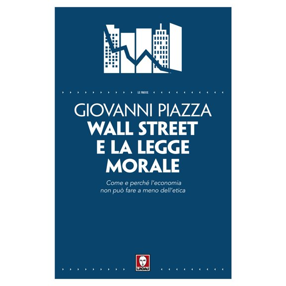 Giovanni Piazza Wall Street e la legge morale. Come e perché l'economia non può far (Paperback)