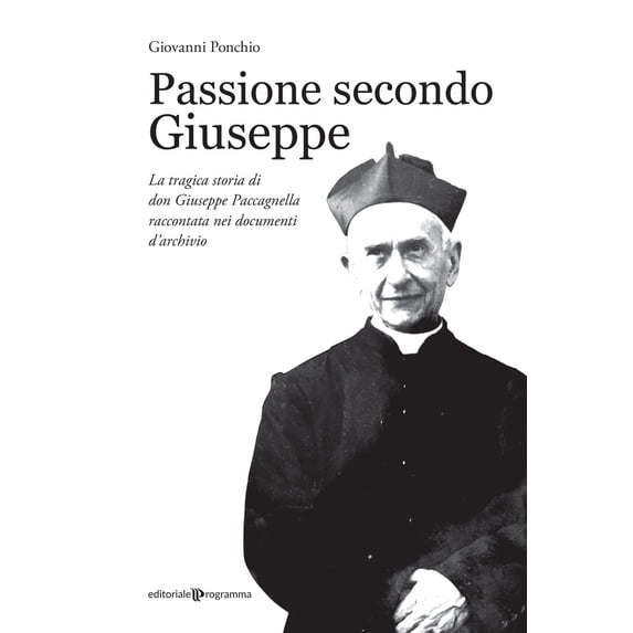 Giovanni Ponchi Passione secondo Giuseppe. La tragica storia di don Giuseppe Paccag (Paperback)