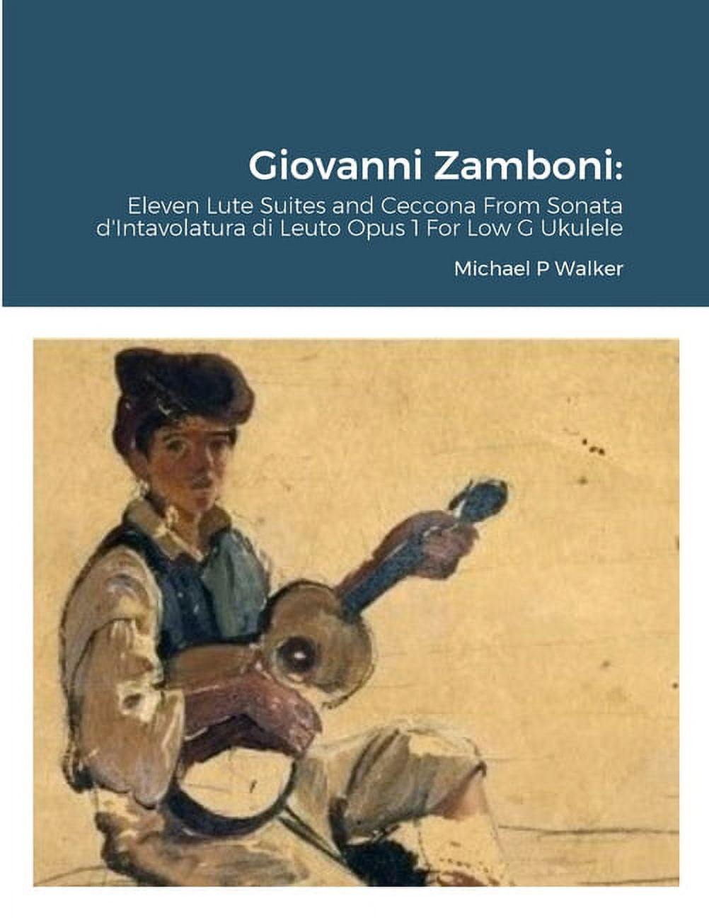 Giovanni Zamboni: Eleven Lute Suites and Ceccona From Sonata d'Intavolatura di Leuto Opus 1 For Low G Ukulele, (Paperback)
