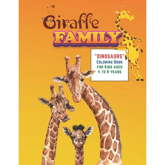 Giraffe Family : "DINOSAURS" Coloring Book, Activity Book for Kids, Aged 4 to 8 Years, Large 8.5 x 11 inches, Beautiful, Cute Pictures, Keep Improve Pencil Grip, Help Relax, Soft Cover (Paperback)
