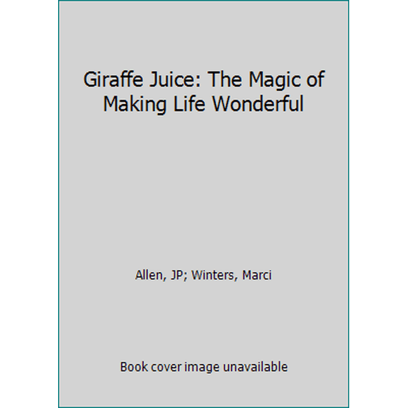 Pre-Owned Giraffe Juice: The Magic of Making Life Wonderful (Paperback) 0615263933 9780615263939