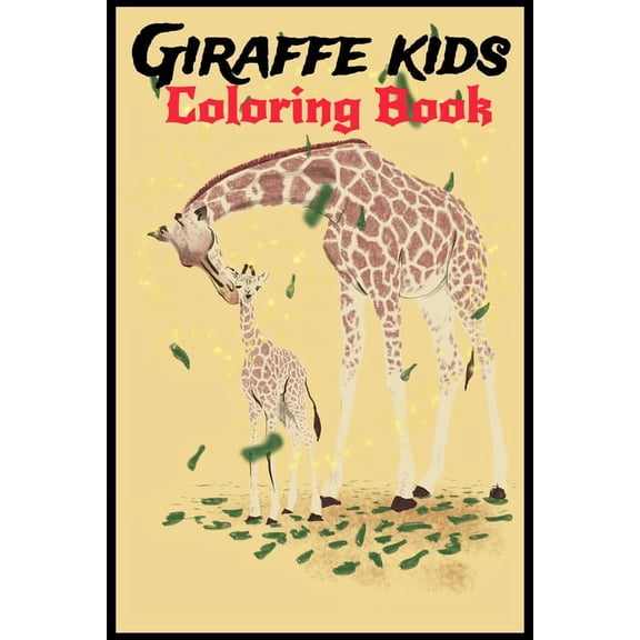 Giraffe kids Coloring Book : For Girls And Boys, Make Your Kid Learning When Coloring (Learning Strategy), Only For Giraffe Lovers (Paperback)