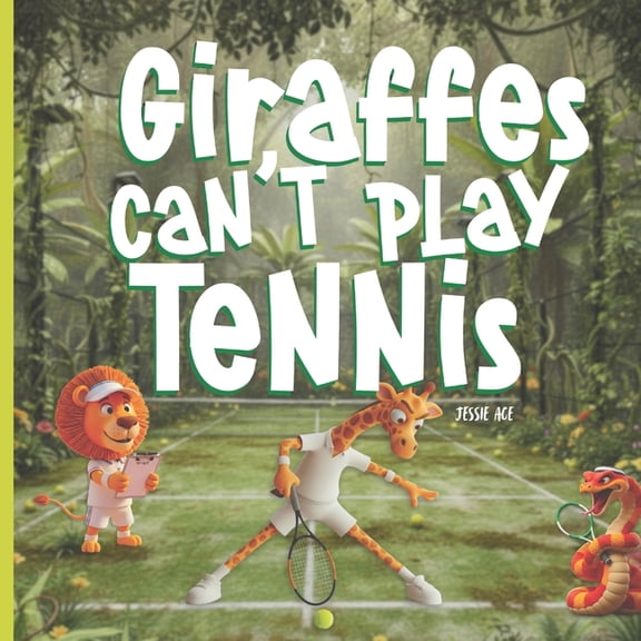 Giraffes Can't Play Tennis: A Book About Perseverance, Friendship, and Confidence ideal for ages 3-7: A Children's Book , (Paperback)