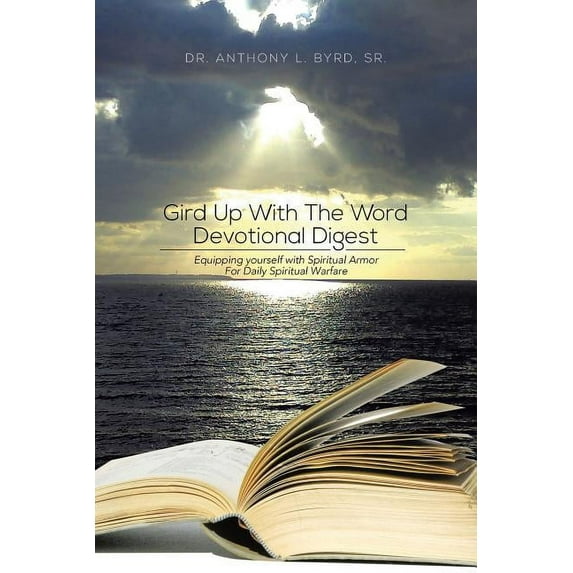 Gird Up with the Word Devotional Digest : Equipping Yourself with Spiritual Armor for Daily Spiritual Warfare (Paperback)