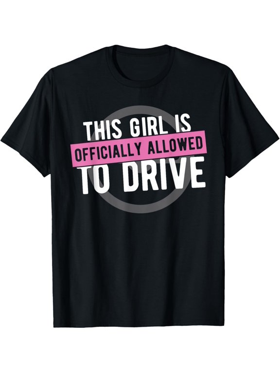 Girl Allowed To Drive Student Driver - Driver License T-Shirt men and women can wear, black, white, gifts