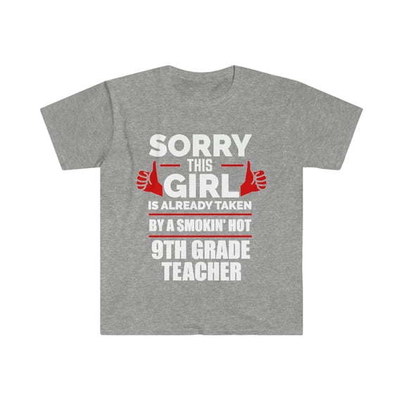 Girl Already taken by hot 9th grade teacher Soulmate Unisex T-shirt S-3XL