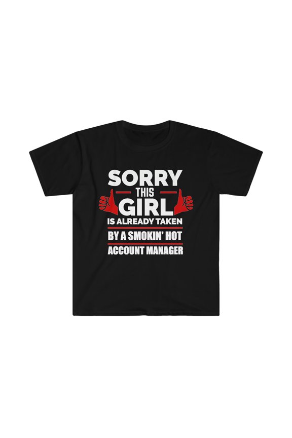 Girl Already taken by hot Account Manager Soulmate Unisex T-shirt S-3XL