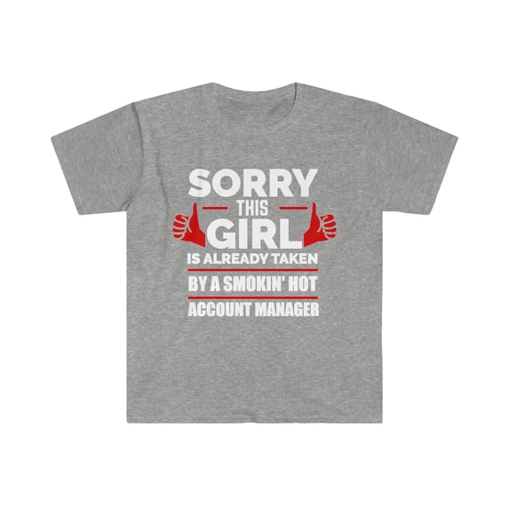 Girl Already taken by hot Account Manager Soulmate Unisex T-shirt S-3XL