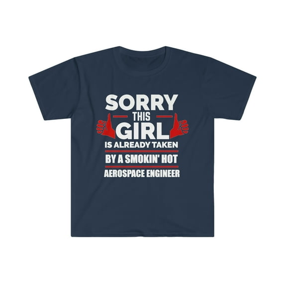 Girl Already taken by hot Aerospace Engineer Soulmate Unisex T-shirt S-3XL
