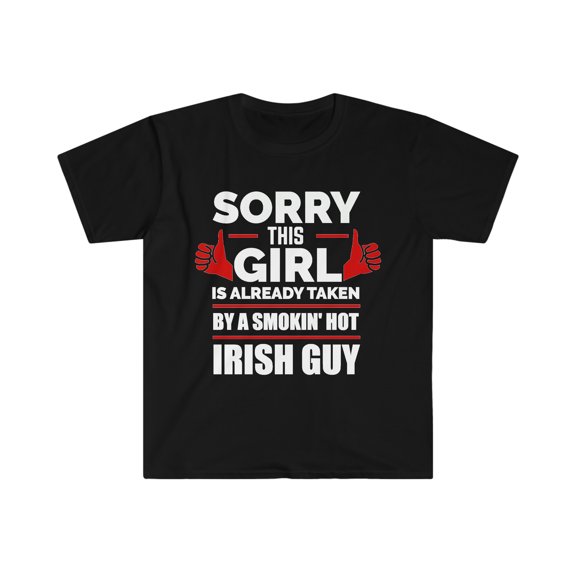Girl Already taken by hot Irish Guy Soulmate Unisex T-shirt S-3XL Ireland
