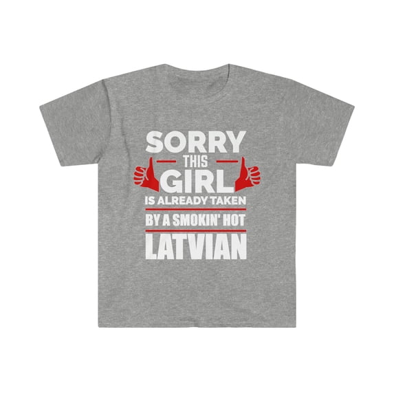 Girl Already taken by hot Latvian Soulmate Unisex T-shirt S-3XL Latvia